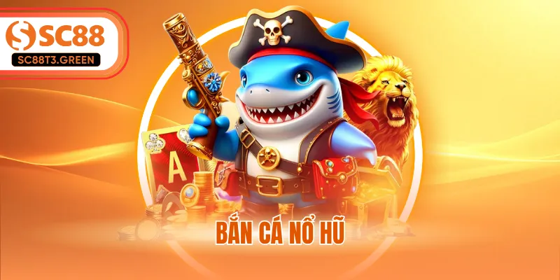 Bắn Cá Nổ Hũ - Cơ Hội Nhận Thưởng Jackpot Khổng Lồ